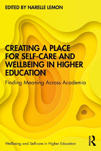 Бумажная книга «Creating a Place for Self-care and Wellbeing in Higher Education: Finding Meaning Across Academia» - фото №1
