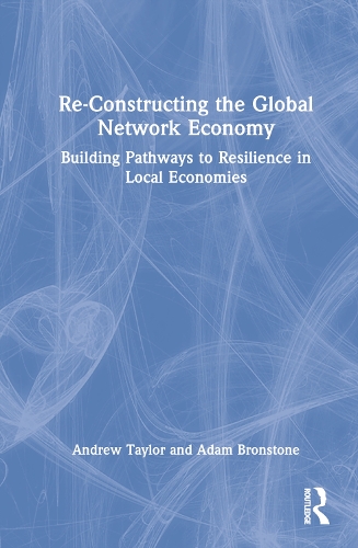 Бумажная книга «Re-Constructing the Global Network Economy: Building Pathways to Resilience in Local Economies», авторов Адам Бронстоун, Эндрю Тейлор - фото №1