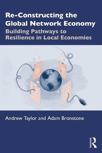 Бумажная книга «Re-Constructing the Global Network Economy: Building Pathways to Resilience in Local Economies», авторов Адам Бронстоун, Эндрю Тейлор - фото №1