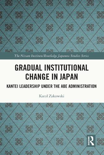 Бумажная книга «Gradual Institutional Change in Japan: Kantei Leadership under the Abe Administration», автор Кароль Заковски - фото №1