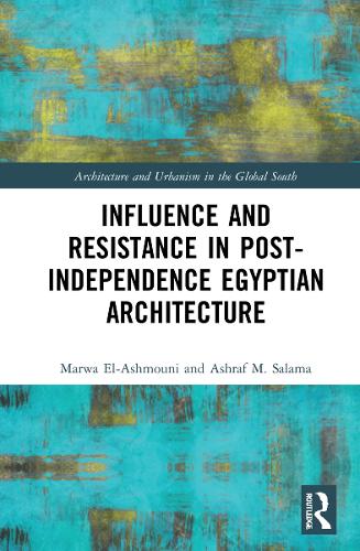Паперова книга «Influence and Resistance in Post-Independence Egyptian Architecture», авторів Ашраф М. Салама, Марва М. Ель-Ашмуні - фото №1