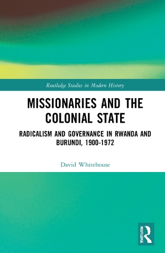 Бумажная книга «Missionaries and the Colonial State: Radicalism and Governance in Rwanda and Burundi, 1900-1972», автор Дэвид Уайтхаус - фото №1