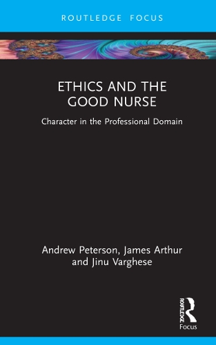 Бумажная книга «Ethics and the Good Nurse: Character in the Professional Domain», авторов Эндрю Петерсон, Джеймс Артур, Джину Варгезе - фото №1