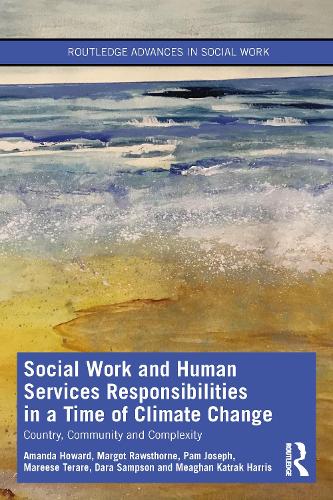 Бумажная книга «Social Work and Human Services Responsibilities in a Time of Climate Change: Country, Community and Complexity», авторов Аманда Ховард, Дара Сэмпсон, Марезе Тераре, Марго Роустхорн, Миган Катрак Харрис, Пэм Джозеф - фото №1