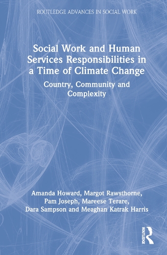 [object Object] «Social Work and Human Services Responsibilities in a Time of Climate Change: Country, Community and Complexity», авторов Аманда Ховард, Дара Сэмпсон, Марезе Тераре, Марго Роустхорн, Миган Катрак Харрис, Пэм Джозеф - фото №1