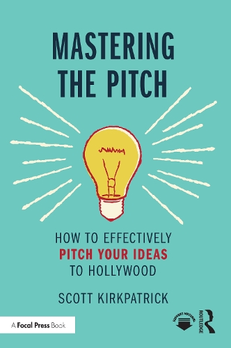Паперова книга «Mastering the Pitch: How to Effectively Pitch Your Ideas to Hollywood», автор Скотт Кіркпатрік - фото №1