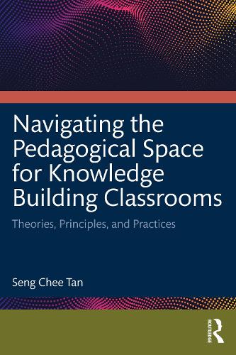 Бумажная книга «Navigating the Pedagogical Space for Knowledge Building Classrooms: Theories, Principles, and Practices», автор Сенг Чи Тан - фото №1