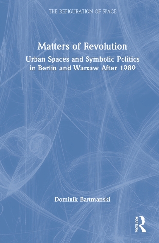Бумажная книга «Matters of Revolution: Urban Spaces and Symbolic Politics in Berlin and Warsaw After 1989», автор Доминик Бартмански - фото №1