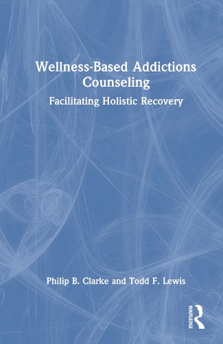 Паперова книга «Wellness-Based Addictions Counseling: Facilitating Holistic Recovery», авторів Філіп Б. Кларк, Тодд Ф. Льюїс - фото №1