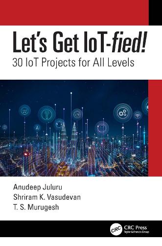 [object Object] «Let's Get IoT-fied!: 30 IoT Projects for All Levels», авторів Анудіп Джулуру, Шрірам К. Васудеван, Т.С. Муругеш - фото №1