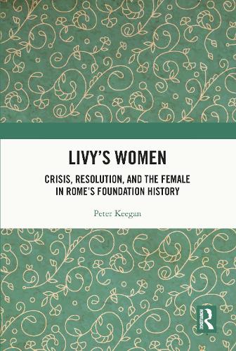 Паперова книга «Livy's Women: Crisis, Resolution, and the Female in Rome's Foundation History», автор Пітер Кіган - фото №1