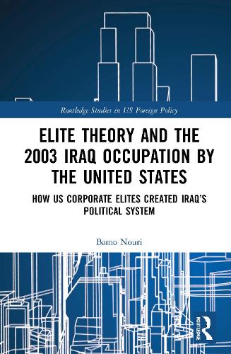 Бумажная книга «Elite Theory and the 2003 Iraq Occupation by the United States: How US Corporate Elites Created Iraq’s Political System», автор Бамо Нури - фото №1