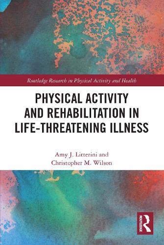 Бумажная книга «Physical Activity and Rehabilitation in Life-threatening Illness», авторов Эми Литтерини, Кристофер Уилсон - фото №1