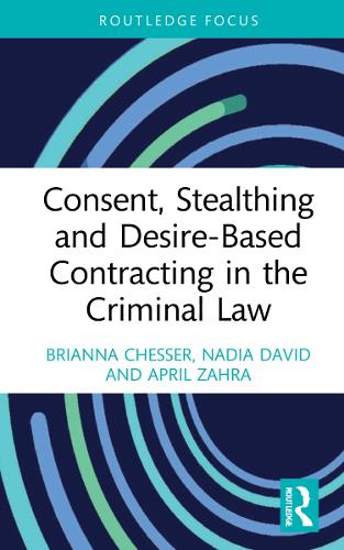 Бумажная книга «Consent, Stealthing and Desire-Based Contracting in the Criminal Law», авторов Эйприл Захра, Брианна Чессер, Надя Давид - фото №1