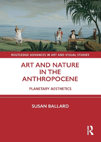 Бумажная книга «Art and Nature in the Anthropocene: Planetary Aesthetics», автор Сьюзен Баллард - фото №1