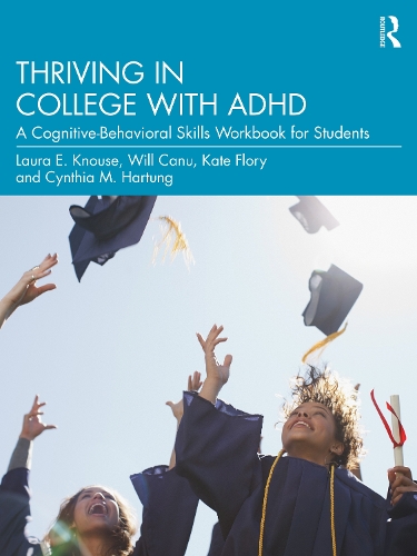 Паперова книга «Thriving in College with ADHD: A Cognitive-Behavioral Skills Workbook for Students», авторів Синтія М. Хартунг, Кейт Флорі, Лора Е. Кнаус, Вілл Кану - фото №1