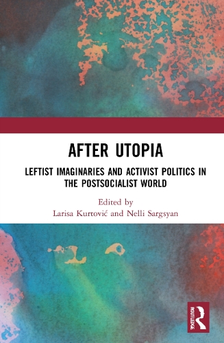 Бумажная книга «After Utopia: Leftist Imaginaries and Activist Politics in the Postsocialist World» - фото №1