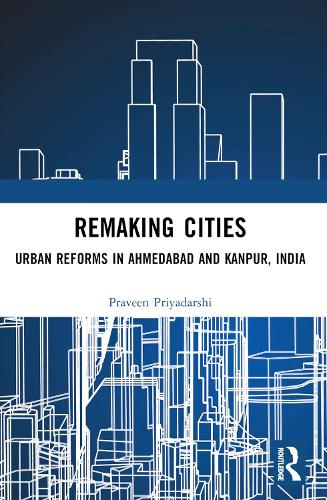 Бумажная книга «Remaking Cities: Urban Reforms in Ahmedabad and Kanpur, India», автор Правин Приядарши - фото №1