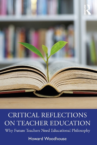 Бумажная книга «Critical Reflections on Teacher Education: Why Future Teachers Need Educational Philosophy», автор Говард Вудхаус - фото №1