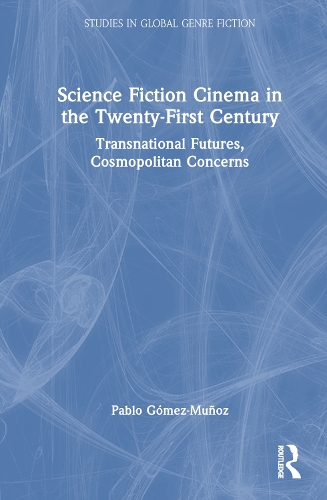 Бумажная книга «Science Fiction Cinema in the Twenty-First Century: Transnational Futures, Cosmopolitan Concerns», автор Пабло Гомес-Муньос - фото №1
