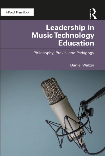 Паперова книга «Leadership in Music Technology Education: Philosophy, Praxis, and Pedagogy», автор Деніел Вальзер - фото №1