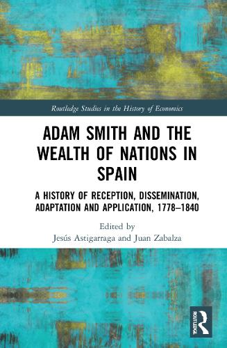 Бумажная книга «Adam Smith and The Wealth of Nations in Spain: A History of Reception, Dissemination, Adaptation and Application, 1777–1840» - фото №1