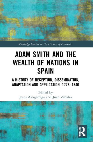 [object Object] «Adam Smith and The Wealth of Nations in Spain: A History of Reception, Dissemination, Adaptation and Application, 1777–1840» - фото №1