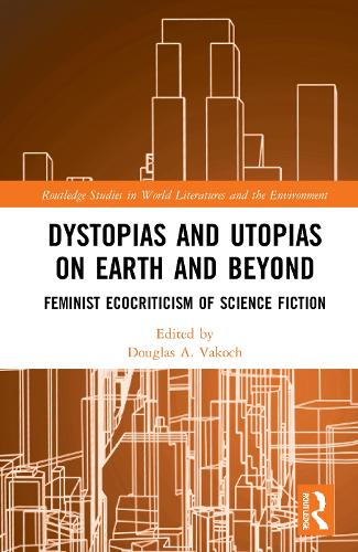 Бумажная книга «Dystopias and Utopias on Earth and Beyond: Feminist Ecocriticism of Science Fiction» - фото №1