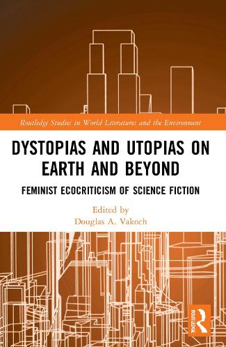 Бумажная книга «Dystopias and Utopias on Earth and Beyond: Feminist Ecocriticism of Science Fiction» - фото №1