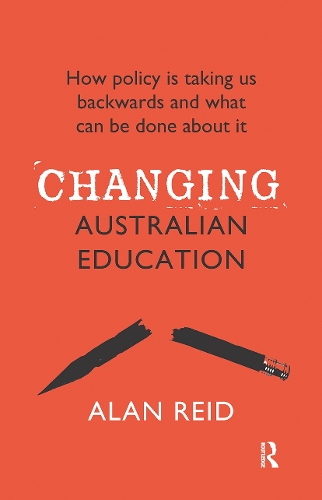 Бумажная книга «Changing Australian Education: How policy is taking us backwards and what can be done about it», автор Алан Рид - фото №1