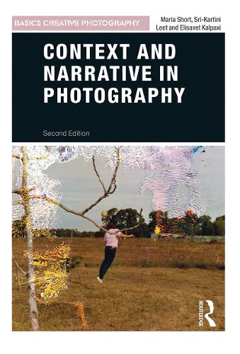 Паперова книга «Context and Narrative in Photography», авторів Елізабет Калпаксі, Марія Шорт, Шрі-Картіні Літ - фото №1