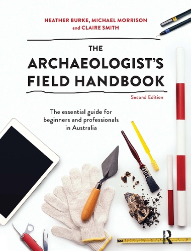 [object Object] «The Archaeologist's Field Handbook: The essential guide for beginners and professionals in Australia», авторів Клер Сміт, Хізер Берк, Майкл Моррісон - фото №1
