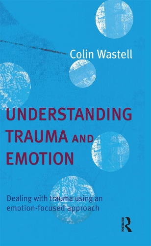 Бумажная книга «Understanding Trauma and Emotion: Dealing with trauma using an emotion-focused approach», автор Колин Уэстелл - фото №1