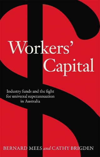 Паперова книга «Workers' Capital: Industry funds and the fight for universal superannuation in Australia», автор Бернард Міс - фото №1