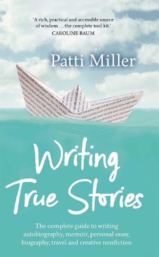 Бумажная книга «Writing True Stories: The complete guide to writing autobiography, memoir, personal essay, biography, travel and creative nonfiction», автор Патти Миллер - фото №1
