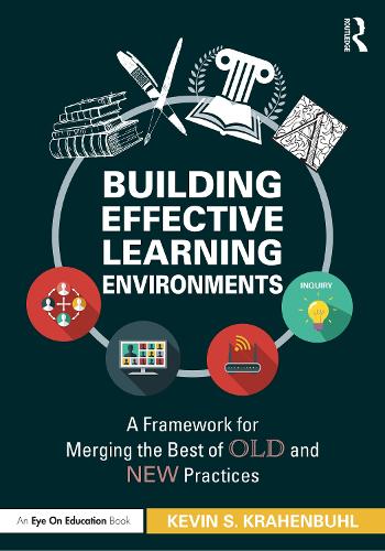 Бумажная книга «Building Effective Learning Environments: A Framework for Merging the Best of Old and New Practices», автор Кевин С. Крахенбуль - фото №1