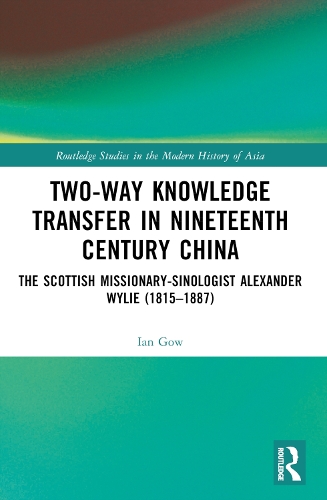 Бумажная книга «Two-Way Knowledge Transfer in Nineteenth Century China: The Scottish Missionary-Sinologist Alexander Wylie (1815–1887)», автор Иэн Гоу - фото №1