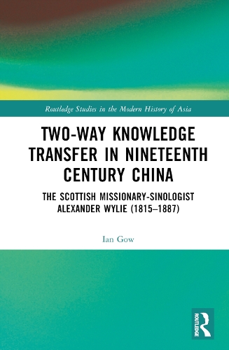 Бумажная книга «Two-Way Knowledge Transfer in Nineteenth Century China: The Scottish Missionary-Sinologist Alexander Wylie (1815–1887)», автор Иэн Гоу - фото №1