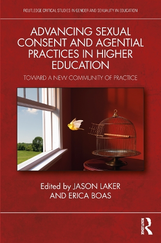 Бумажная книга «Advancing Sexual Consent and Agential Practices in Higher Education: Toward a New Community of Practice», авторов Эрика М. Боас, Джейсон А. Лейкер - фото №1