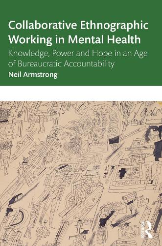 Бумажная книга «Collaborative Ethnographic Working in Mental Health: Knowledge, Power and Hope in an Age of Bureaucratic Accountability», автор Нил Армстронг - фото №1