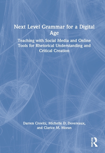 [object Object] «Next Level Grammar for a Digital Age: Teaching with Social Media and Online Tools for Rhetorical Understanding and Critical Creation», авторов Кларисса М. Моран, Даррен Кровиц, Мишель Д. Деверо - фото №1