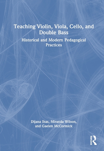 Бумажная книга «Teaching Violin, Viola, Cello, and Double Bass: Historical and Modern Pedagogical Practices», авторов Дияна Ихас, Гаэлен Маккормик, Миранда Уилсон - фото №1