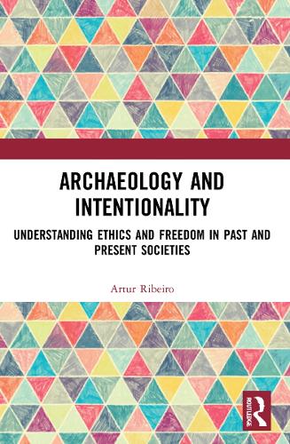 Бумажная книга «Archaeology and Intentionality: Understanding Ethics and Freedom in Past and Present Societies», автор Артур Рибейро - фото №1