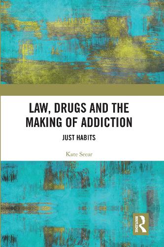 Паперова книга «Law, Drugs and the Making of Addiction: Just Habits», автор Кейт Сір - фото №1