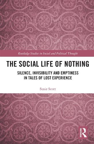 Бумажная книга «The Social Life of Nothing: Silence, Invisibility and Emptiness in Tales of Lost Experience», автор Сьюзи Скотт - фото №1