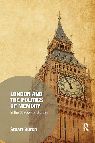 Бумажная книга «London and the Politics of Memory: In the Shadow of Big Ben», автор Стюарт Берч - фото №1