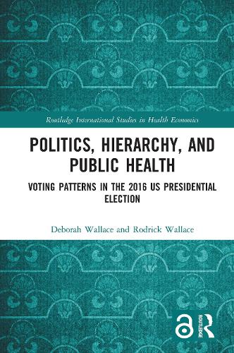 Бумажная книга «Politics, Hierarchy, and Public Health: Voting Patterns in the 2016 US Presidential Election», авторов Дебора Уоллес, Родрик Уоллес - фото №1
