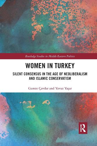 Бумажная книга «Women in Turkey: Silent Consensus in the Age of Neoliberalism and Islamic Conservatism», авторов Гамзе Чавдар, Явуз Яшар - фото №1