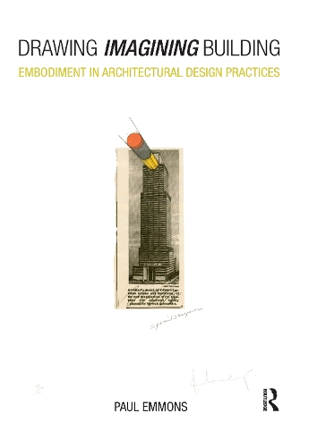Паперова книга «Drawing Imagining Building: Embodiment in Architectural Design Practices», автор Пол Еммонс - фото №1