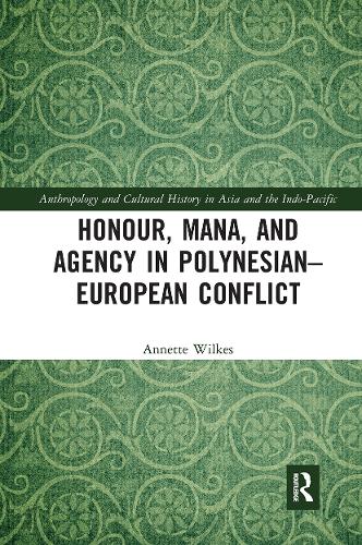 Бумажная книга «Honour, Mana, and Agency in Polynesian-European Conflict», автор Аннет Уилкс - фото №1